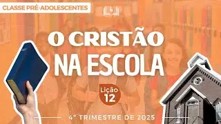 EBD Li&ccedil;&atilde;o 12 - Pr&eacute;-Adolescentes | O CRIST&Atilde;O NA ESCOLA (11 e 12 anos) 4&ordm;Trimestre 2025
