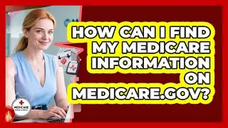 How Can I Find My Medicare Information On Medicare.gov? - Medicare Made Simple Guide