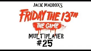 jackmadrox's Friday The 13th: The Game Multiplayer #25