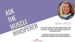 Nikki Wolf & Ask The Muscle Whisperer - How to handle a challenging massage client?