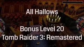All Hallows - Tomb Raider 3 Remastered (Bonus Level 20)