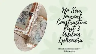 No Sew Journal Construction Tutorial Part 3 @amitybloom159 Adding Ephemera #cheremerecreates