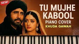 Tu Mujhe Kabool Piano Cover | Khuda Gawah | Bollywood Romantic Song Instrumental