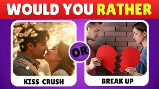 👉 Would You Rather About Your Crush 😳💘 | Only 1% Can Handle These!