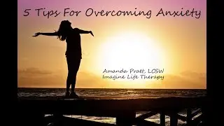 5 Tips For Overcoming Anxiety