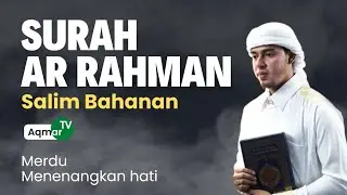 Surat Ar Rahman Paling Merdu dan Menggetarkan Hati Salim Bahanan