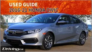 Used Guide: 2016-2021 Honda Civic | Which ones to buy and where to check for trouble! | Driving.ca