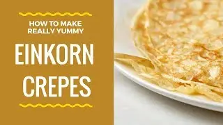 How to Make Einkorn Crepes (fast and easy)