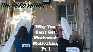 Why You Can't Get Motivated: Motivation, Pt. 1 (The Hero Within)