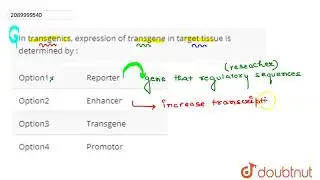 In transgenics, expression of transgene in target tissue is determined by : | CLASS 12 | BIOTECH...