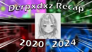 Derpxdxz Recap 2020 - 2024