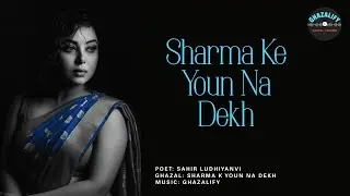 Romantic Ghazal | Sharma Ke Youn Na Dekh | Sahir Ludhianvi | Ghazalify | Best Urdu Ghazals | #music
