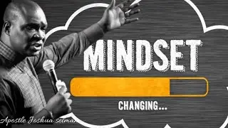 CHANGE THIS MINDSET IMMEDIATELY AND CHANGE YOUR LIFE : APOSTLE JOSHUA SELMAN