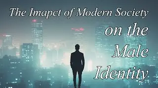 The Impact of Modern Society on Male Identity and Responsibility