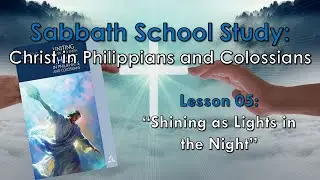 Sabbath School: Christ in Philippians and Colossians - Lesson 05 