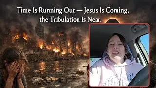 Time Is Running Out &mdash; Jesus Is Coming, the Tribulation Is Near