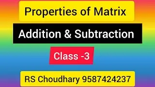 Properties of Matrix Class-3 ( Addition & Subtraction) By RS Choudhary 