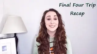 Final Four Trip - Recap