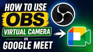 How to Use OBS Virtual Camera in Google Meet