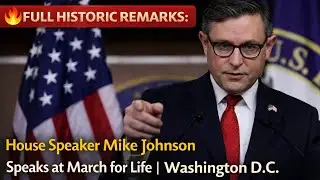 FULL HISTORIC REMARKS: House Speaker Mike Johnson Speaks at March for Life | Washington D.C.