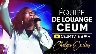 Chelga Exilus | &Eacute;quipe De Louange CEUM | Complexe CEUM