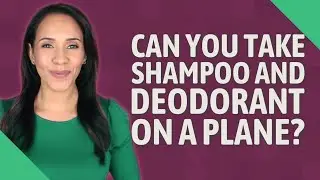 Can you take shampoo and deodorant on a plane?