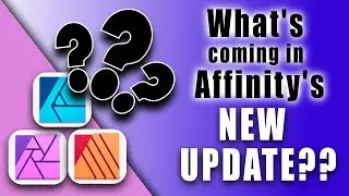 What's Coming in Affinity's NEW UPDATE??