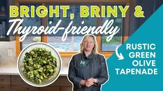Rustic Green Olive Tapenade Recipe | Boost Hormone & Brain Health with Thyroid-Friendly Fats!