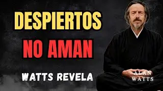 Por qué DESPIERTOS perdieron la capacidad de amar | El descubrimiento de Alan Watts