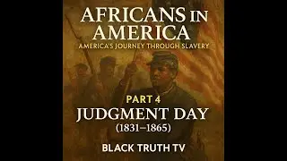 Africans in America &ndash; Part 4: Judgment Day (1831&ndash;1865) | Black Truth TV