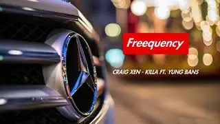 CRAIG XEN - KILLA FT. YUNG BANS