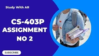 CS403P Assignment No 2 Solution Fall 2022
