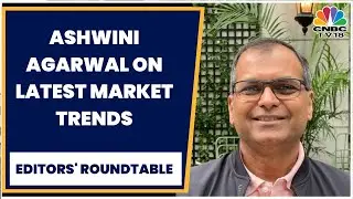 Demeter Advisors' Ashwini Agarwal On Latest Market Trends & More | Editors' Roundtable | CNBC-TV18