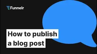 How to publish a blog post | Funnelr