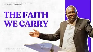 The Faith We Carry | Rev Philip Mungai