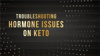 Troubleshooting Hormone Issues on Keto