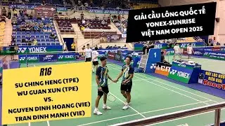 Đình Hoàng/ Đình Mạnh (VIE) vs Wu/Su (TPE) | R16 Vietnam Open 2025