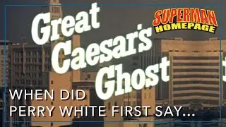 Great Caesar's Ghost - When Did Perry White First Say Those Words?