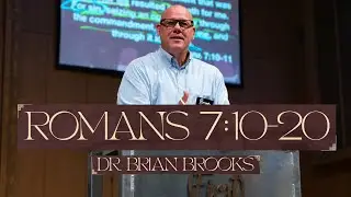 Romans 7:10-20 | Full Sermon | Dr. Brian Brooks