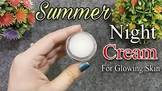 Summer Night Cream For Dry Skin | DIY Face Cream For Dry Skin | Glowing Skin Night Cream