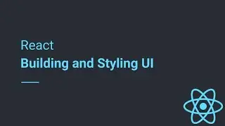 React - Building and Styling UI