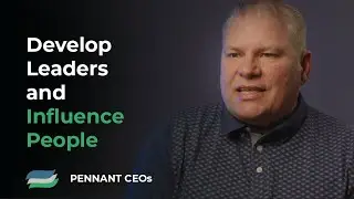 Develop Leaders and Influence People - Pennant CEOs