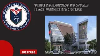 Guide to Applying to World Peace University Cyprus: Required Documents & Steps| Learn to Earn Money