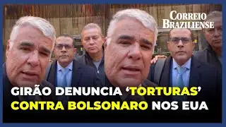 GIRÃO DENUNCIA ‘TORTURAS’ CONTRA BOLSONARO NOS ESTADOS UNIDOS