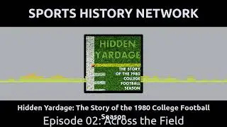 Hidden Yardage: The Story of the 1980 College Football Season - Episode 02: Across the Field