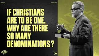 If Christians are to be one, why are there so many denominations? - Ed Stetzer | Mariners Church