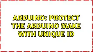 Arduino: Protect the Arduino make with Unique Id (2 Solutions!!)