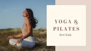 Yoga & Pilates — Ouverture du Cœur & Renforcement du Centre