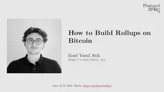 Protocol Berg v2: Esad Yusuf Atik - How to Build Rollups on Bitcoin