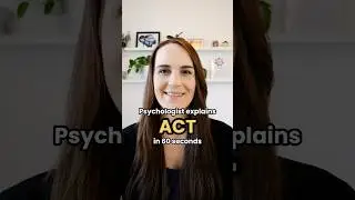 Psychologst explains Acceptance and Commitment Therapy (ACT) in 60 Seconds